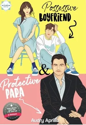 Protective Papa & Possesive Boyfriend