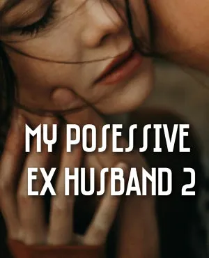 My Posessive Ex Husband 2