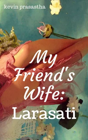 My friend's Wife: Larasati