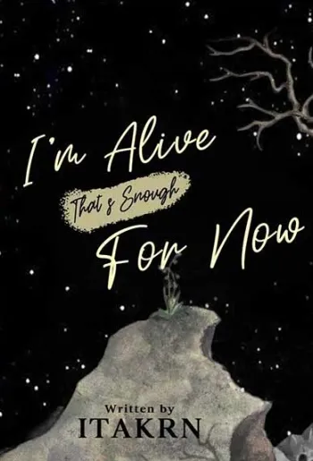 I'm Alive, That's Enough for Now