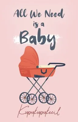 All We Need is A Baby!
