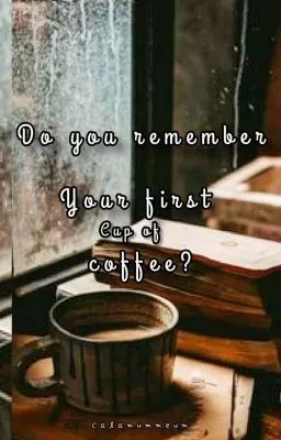 Do you remember your first cup of coffee?