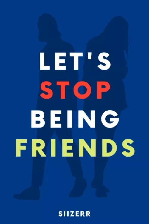 Let's Stop being Friends