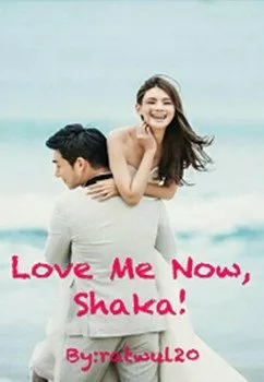 Love Me Now, Shaka!