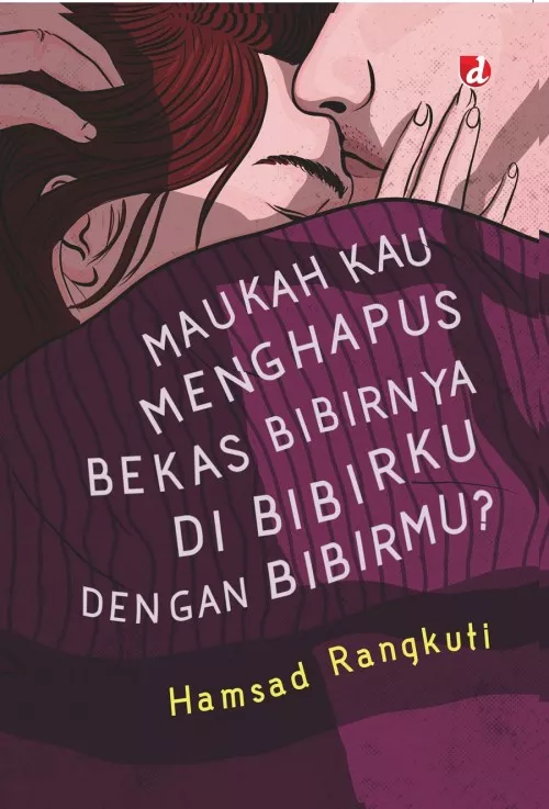 Maukah Kau Menghapus Bekas Bibirnya Di Bibirku Dengan Bibir