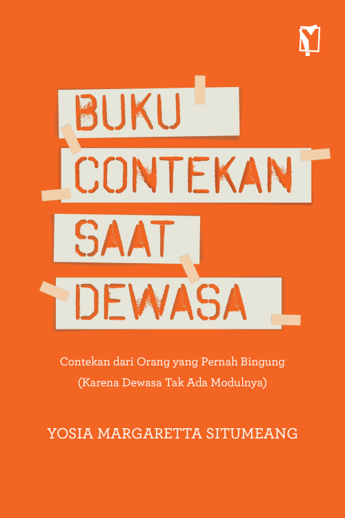 Buku Contekan Saat Dewasa - Contekan dari Orang yang Pernah Bingung (Karena Dewasa Tak Ada Modulnya)