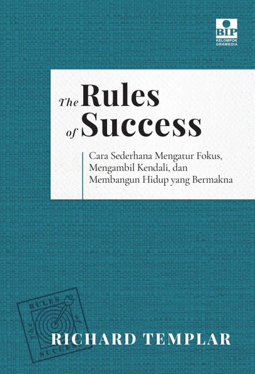 The Rules of Success: Cara Sederhana Mengatur Fokus, Mengambil Kendali, dan Membangun Hidup yang Bermakna