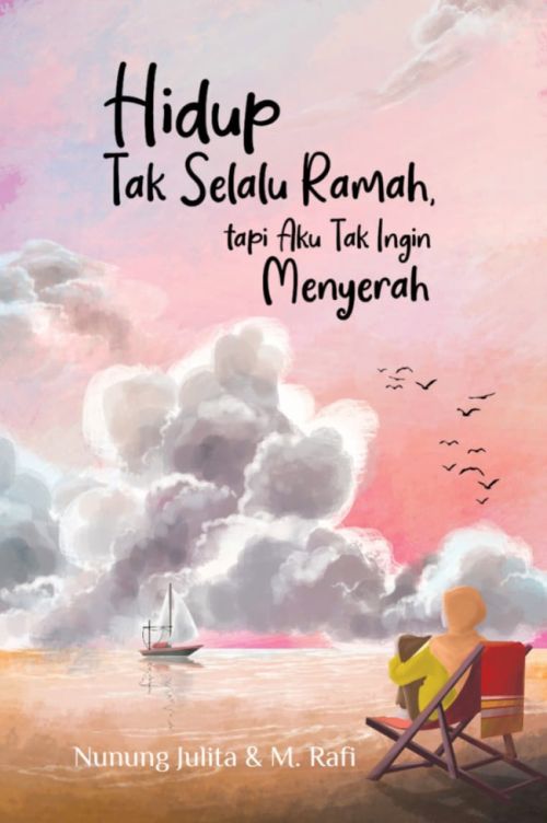 Hidup Tak Selalu Ramah, Tapi Aku Tak Ingin Menyerah