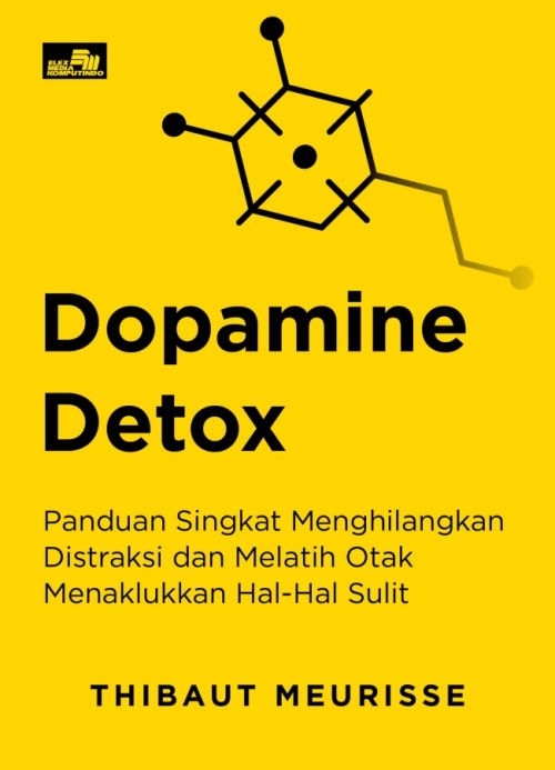 Dopamine Detox - Panduan Singkat Menghilangkan Distraksi dan Melatih Otak Menaklukkan Hal-Hal Sulit
