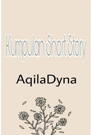 Kumpulan Short Story by Aqiladyna