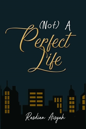 (not) A Perfect Life By Rasdian Aisyah