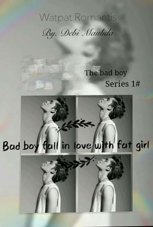 Bad Boy Fall In Love With Fat Girl By Debi Maulida