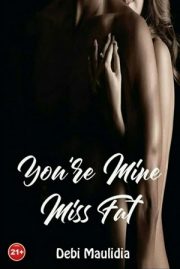 You’re Mine Miss Fat By Debi Maulida