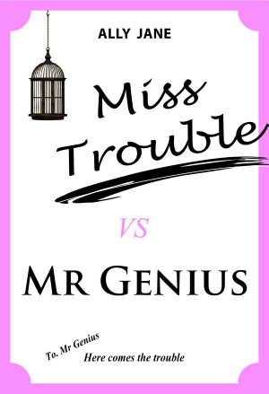 Miss Trouble Vs Mr Genius By Ally Jane