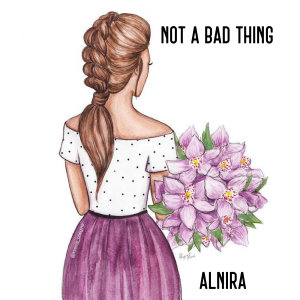 Not A Bad Thing By Alnira