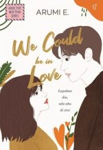 We Could Be In Love By Arumi E.