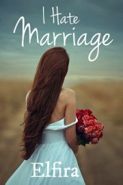 I Hate Marriage By Elfira