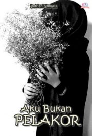 Aku Bukan Pelakor By Indriani Sonaris