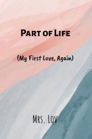 Part Of Life (my First Love, Again) By Mrs.lov