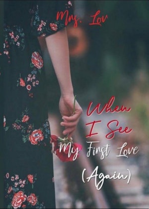 When I See My First Love (again) By Mrs. Lov