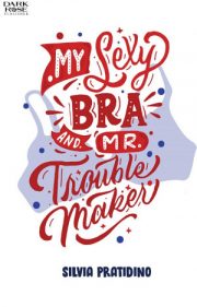 My Sexy Bra And Mr. Troublemaker By Silvia Pratidino