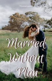 Married Without Plan By Hossana222