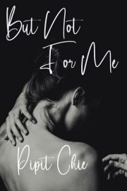 But Not For Me By Pipit Chie