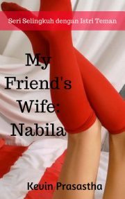 My Friend’s Wife Nabila By Kevin Prasastha