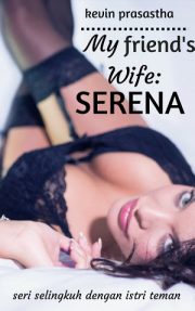 My Friend’s Wife Serena By Kevin Prasastha