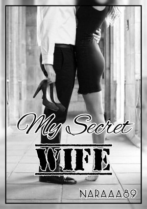 My Secret Wife By Naraaa89