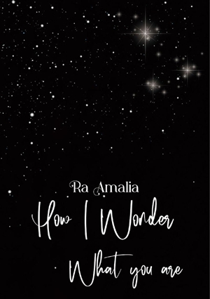 How I Wonder What You Are By Ra Amalia