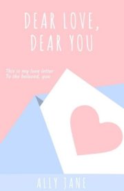 Dear Love, Dear You By Ally Jane