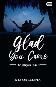 Glad You Came By Deforselina