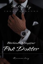 Berhenti Mengejar Pak Dokter By Indah Mendung