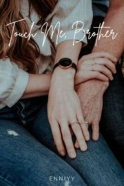 Touch Me, Brother By Enniyy