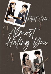 Almost Hating You By Pipit Chie